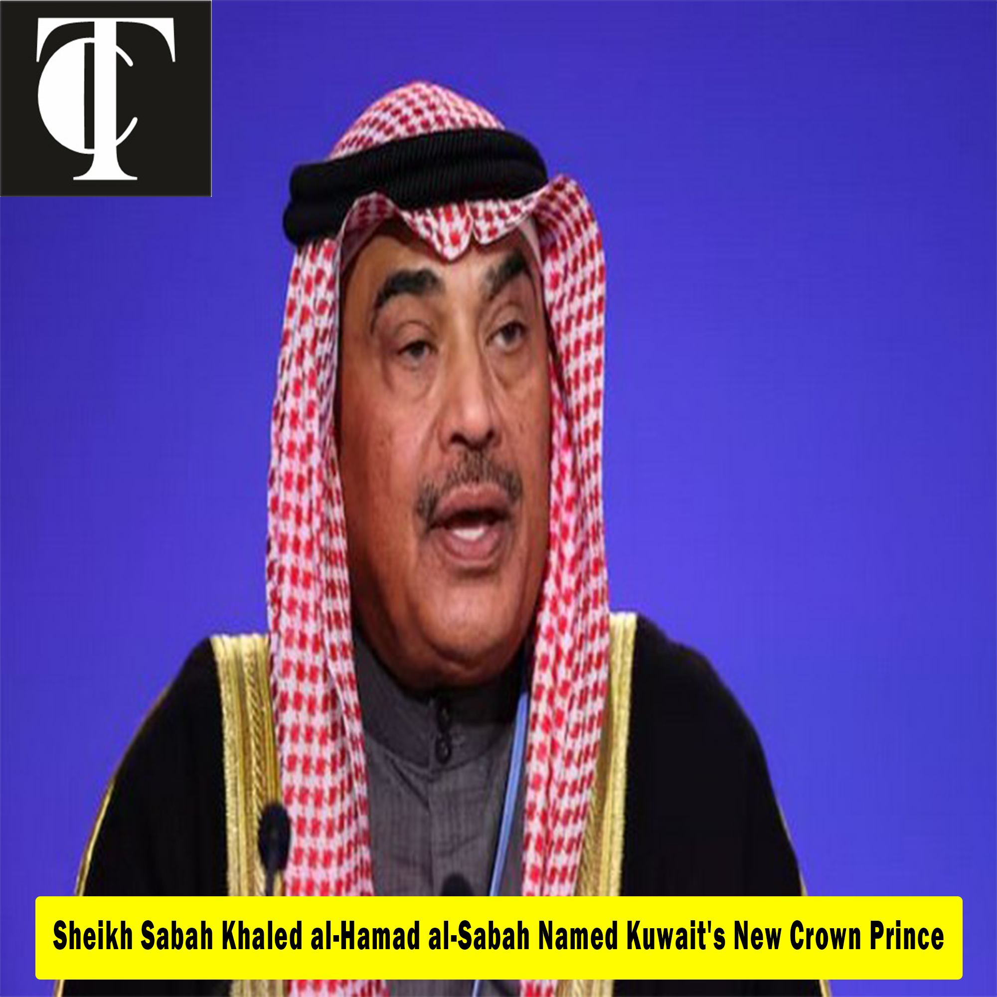 Sheikh Sabah Khaled al-Hamad al-Sabah Named Kuwait's New Crown Prince